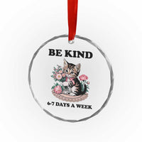 Be Kind 6 7 Days a Week Crystal Glass Ornament Funny Six Seven Cat Teacher Meme - Wonder Print Shop