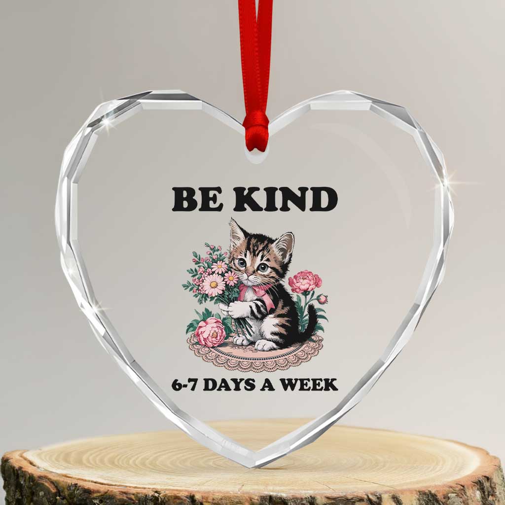 Be Kind 6 7 Days a Week Heart Crystal Glass Ornament Funny Six Seven Cat Teacher Meme - Wonder Print Shop