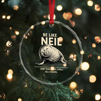 Be Like Neil the Seal One Ton Zero Chill All Chaos Crystal Glass Ornament Sarcastic Viral Chaotic Elephant Seal Meme Life Advice