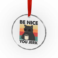 Be Nice You Jerk Crystal Glass Ornament Funny Black Cat Sarcastic Quote