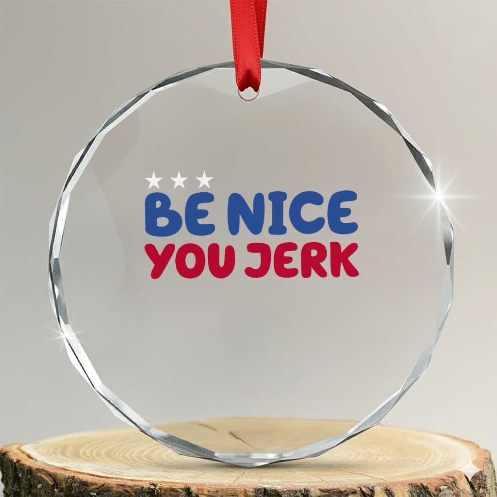 Be Nice You Jerk Crystal Glass Ornament Sarcastic Humor Quote