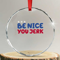 Be Nice You Jerk Crystal Glass Ornament Sarcastic Humor Quote