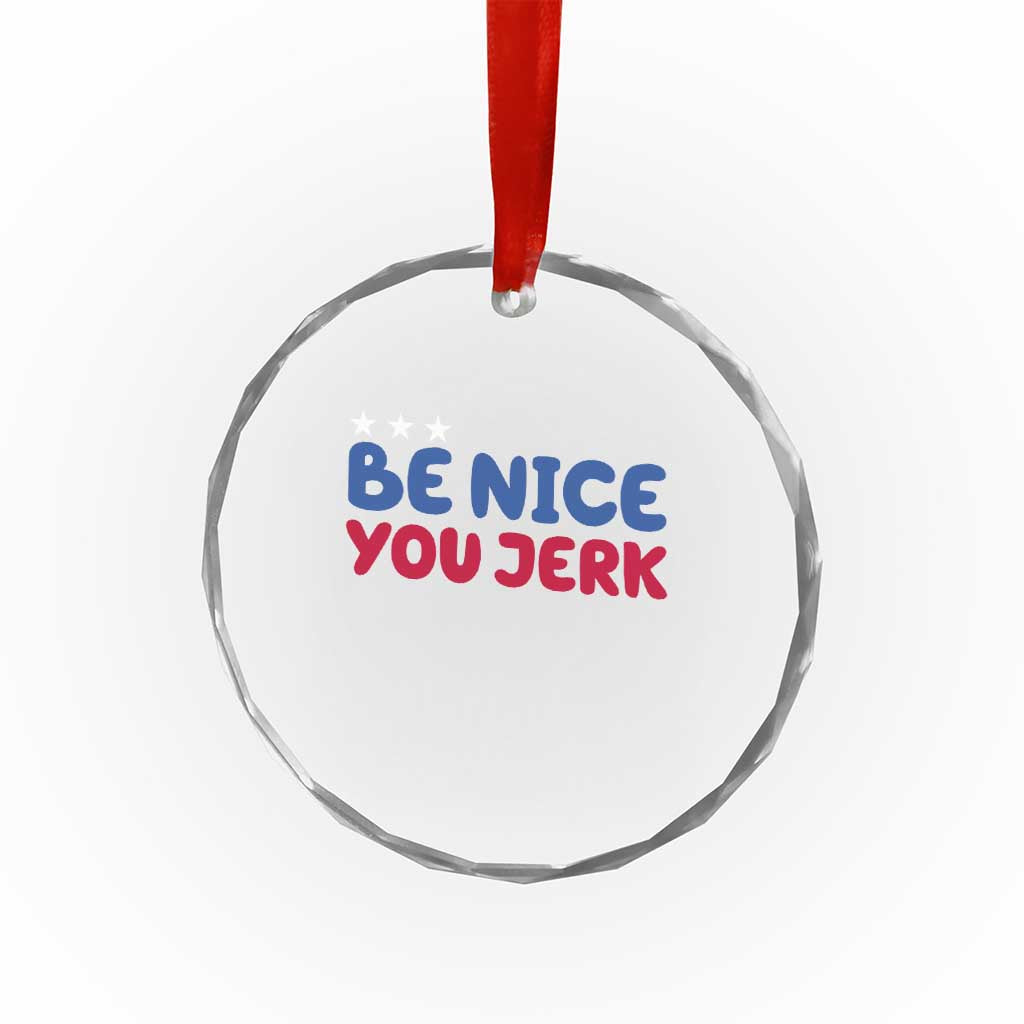 Be Nice You Jerk Crystal Glass Ornament Sarcastic Humor Quote