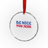 Be Nice You Jerk Crystal Glass Ornament Sarcastic Humor Quote