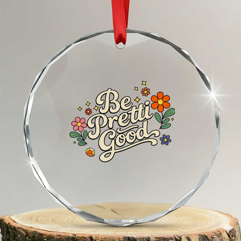 Be Pretti Good Floral Crystal Glass Ornament Retro Empowerment Statement