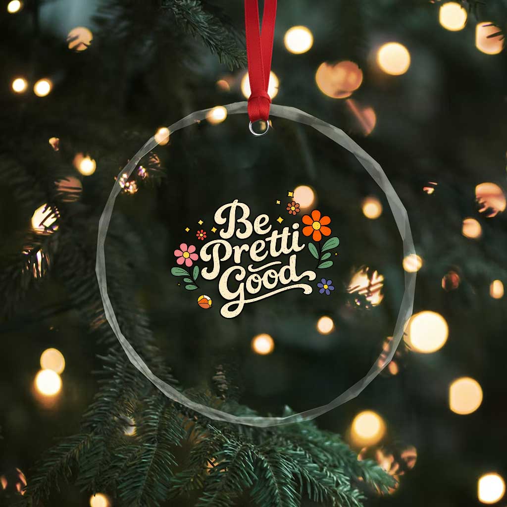 Be Pretti Good Floral Crystal Glass Ornament Retro Empowerment Statement