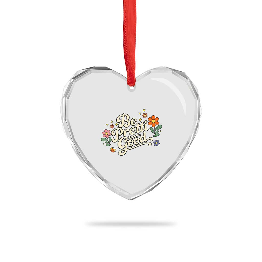 Be Pretti Good Floral Heart Crystal Glass Ornament Retro Empowerment Statement