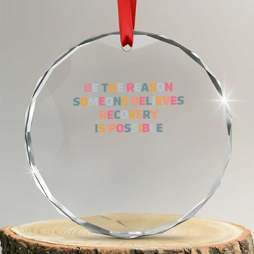 Be The Reason Someone Believes Recovery Is Possible Graphic Crystal Glass Ornament