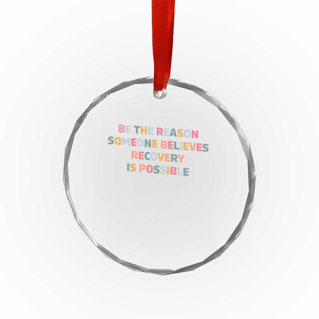 Be The Reason Someone Believes Recovery Is Possible Graphic Crystal Glass Ornament