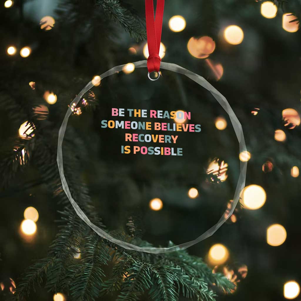Be The Reason Someone Believes Recovery Is Possible Graphic Crystal Glass Ornament
