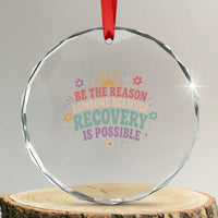 Be The Reason Someone Believes Recovery Is Possible Graphic Crystal Glass Ornament Groovy Graphic