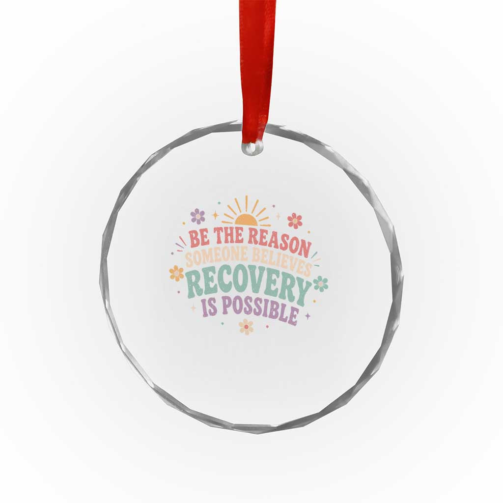Be The Reason Someone Believes Recovery Is Possible Graphic Crystal Glass Ornament Groovy Graphic