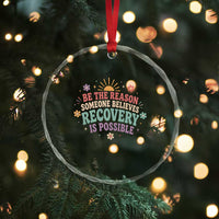 Be The Reason Someone Believes Recovery Is Possible Graphic Crystal Glass Ornament Groovy Graphic