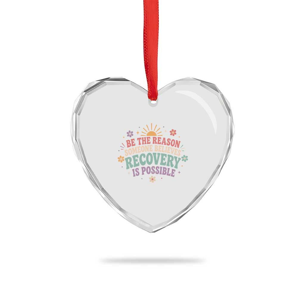 Be The Reason Someone Believes Recovery Is Possible Graphic Heart Crystal Glass Ornament Groovy Graphic