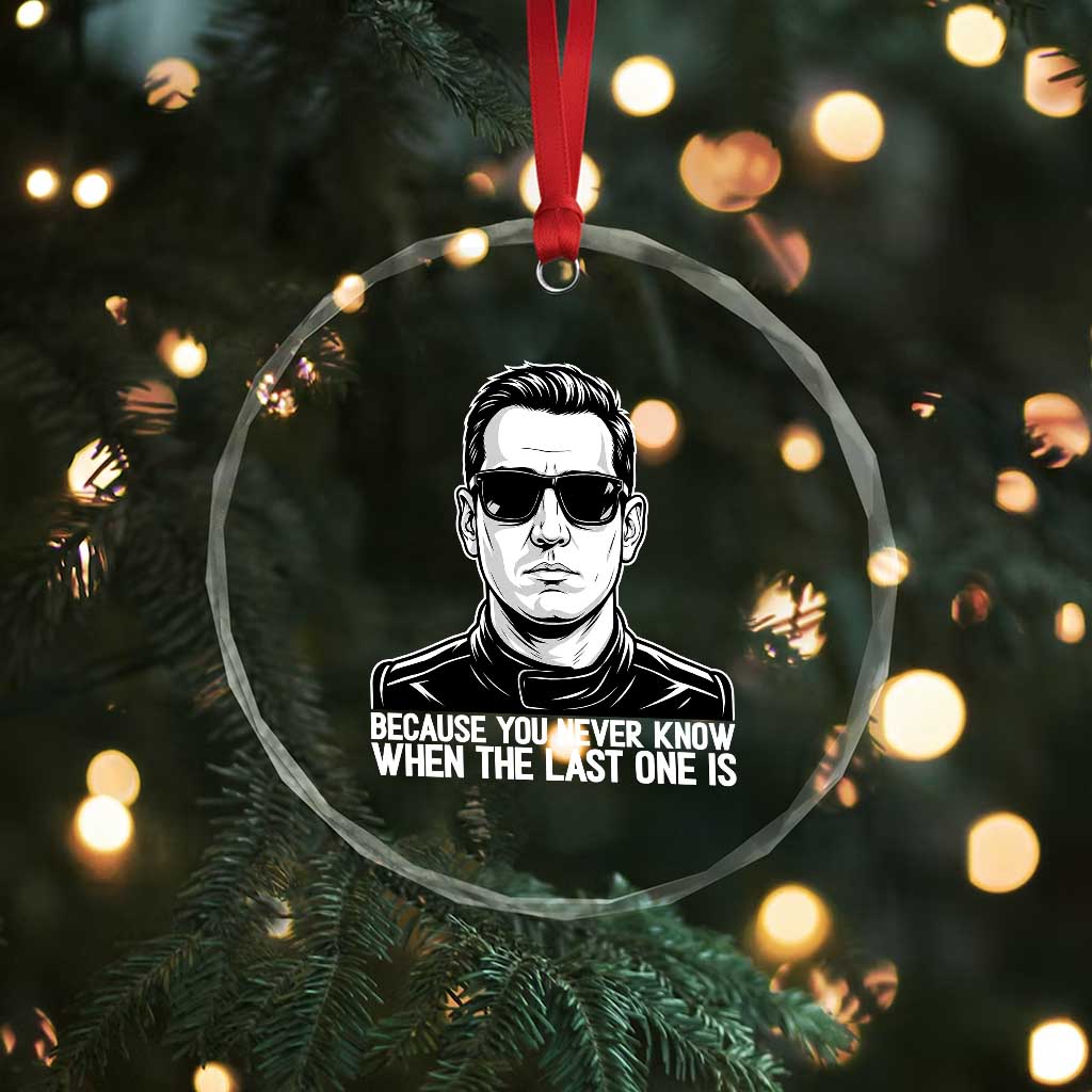 Because You Never Know When The Last One Is Crystal Glass Ornament Legendary Stock Car Racing Driver Memorial Tribute