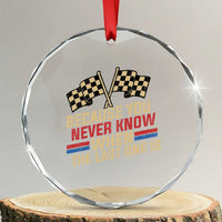 Because You Never Know When The Last One Is Crystal Glass Ornament Vintage Checkered Flag Racing Fans Memorial Tribute