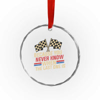 Because You Never Know When The Last One Is Crystal Glass Ornament Vintage Checkered Flag Racing Fans Memorial Tribute