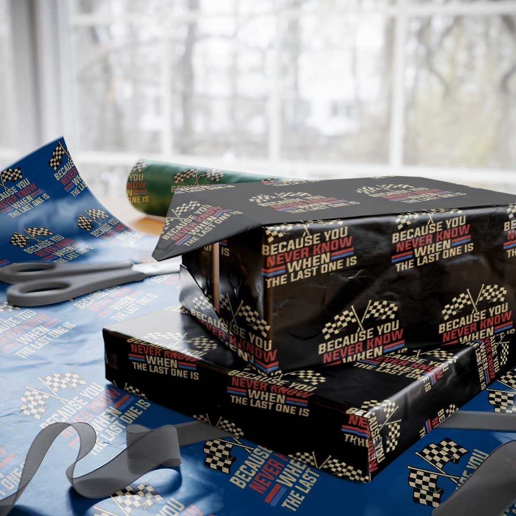 Because You Never Know When The Last One Is Wrapping Paper Roll Vintage Checkered Flag Racing Fans Memorial Tribute