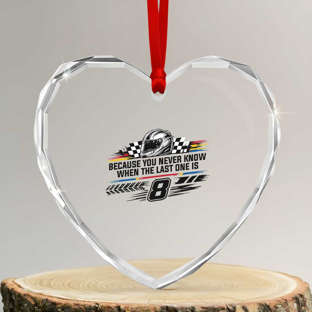 Because You Never Know When The Last One Is Heart Crystal Glass Ornament Rowdy Number 8 Racing Fans Memorial Tribute
