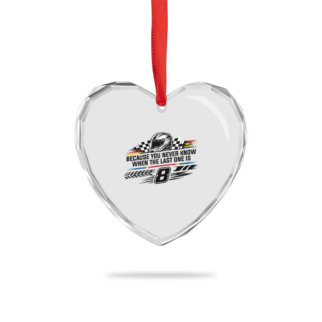 Because You Never Know When The Last One Is Heart Crystal Glass Ornament Rowdy Number 8 Racing Fans Memorial Tribute