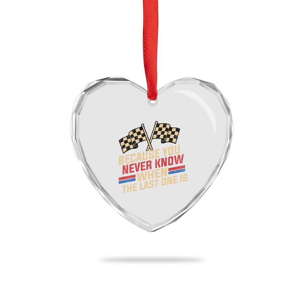 Because You Never Know When The Last One Is Heart Crystal Glass Ornament Vintage Checkered Flag Racing Fans Memorial Tribute