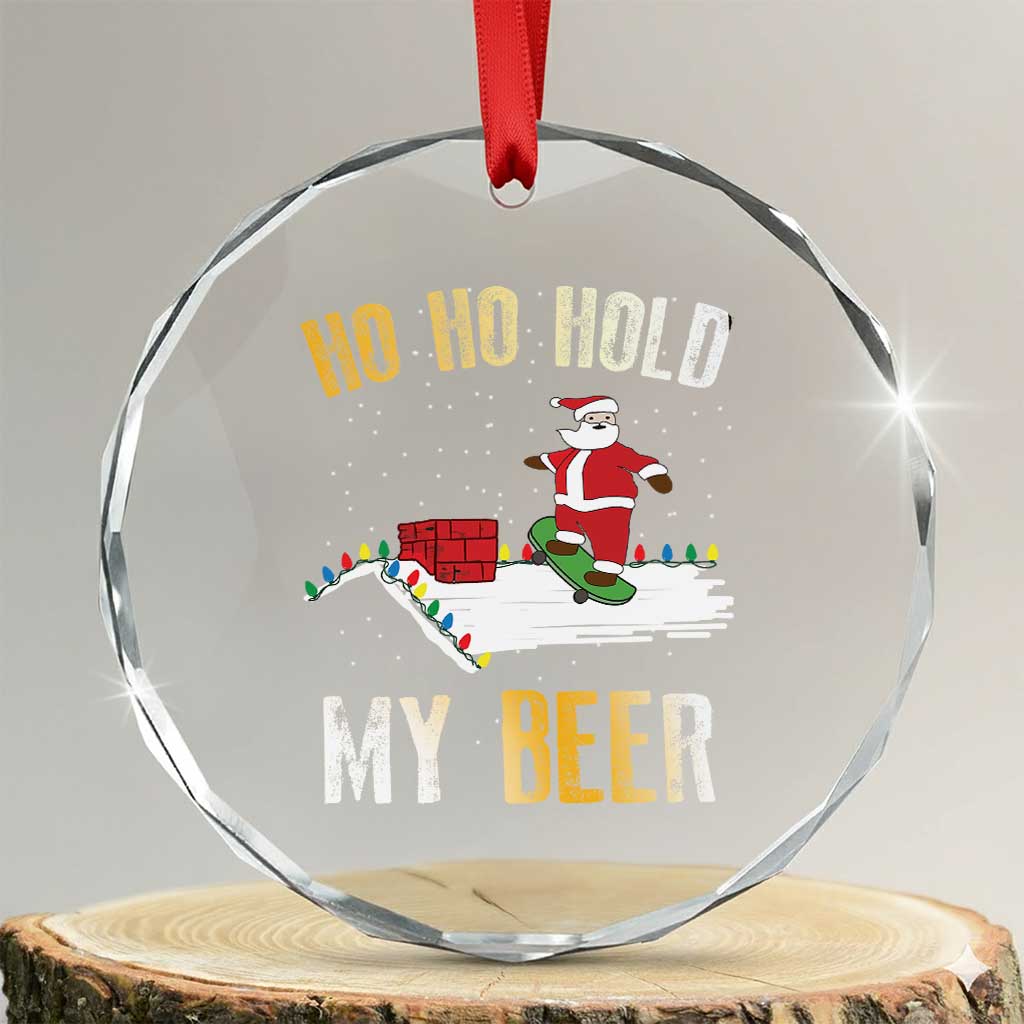 Beer Crystal Glass Ornament Funny Santa Ho Ho Hold My Beer Skateboard Roof TS10