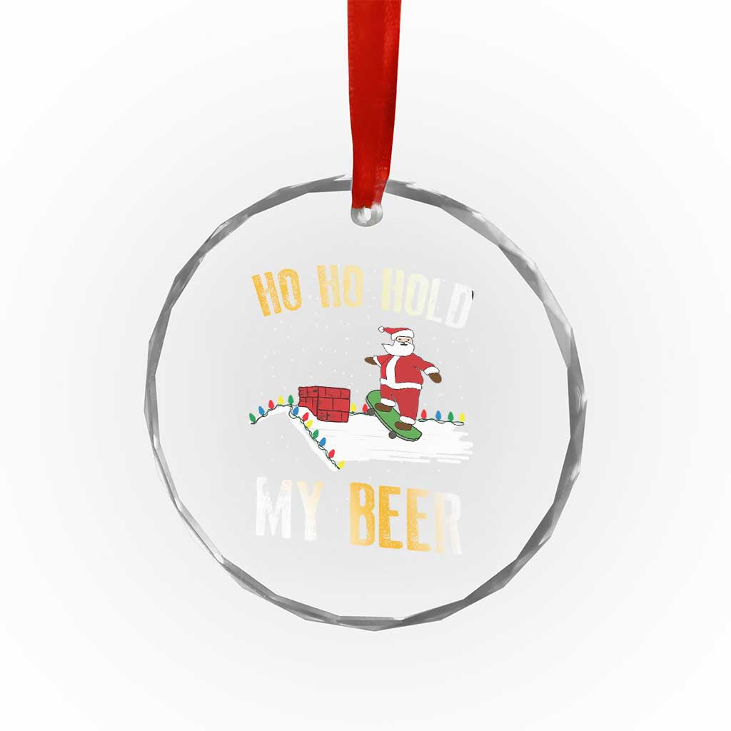 Beer Crystal Glass Ornament Funny Santa Ho Ho Hold My Beer Skateboard Roof TS10