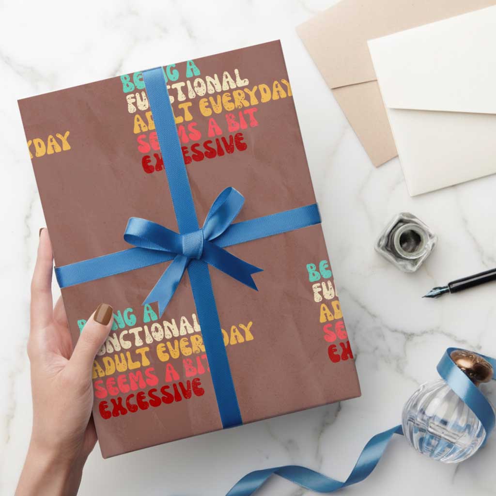 Being A Functional Adult Everyday Seems A Bit Excessive Wrapping Paper Roll Adulting Adult Humor - Wonder Print Shop