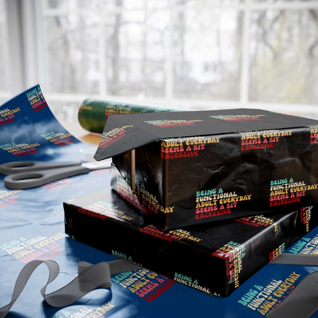 Being A Functional Adult Everyday Seems A Bit Excessive Wrapping Paper Roll Adulting Adult Humor - Wonder Print Shop