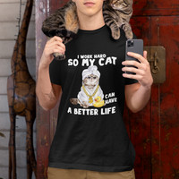 I Work Hard So My Cat Can Have A Better Life Funny Cool Cat T Shirt - Wonder Print Shop