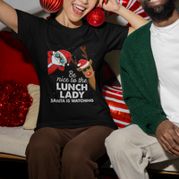 Be Nice To The Lunch Lady Santa Is Watching Funny Christmas T Shirt For Women - Wonder Print Shop