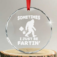 Bigfoot Bathroom Humor Crystal Glass Ornament Sometimes I Just Be Fartin