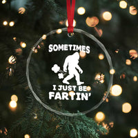 Bigfoot Bathroom Humor Crystal Glass Ornament Sometimes I Just Be Fartin
