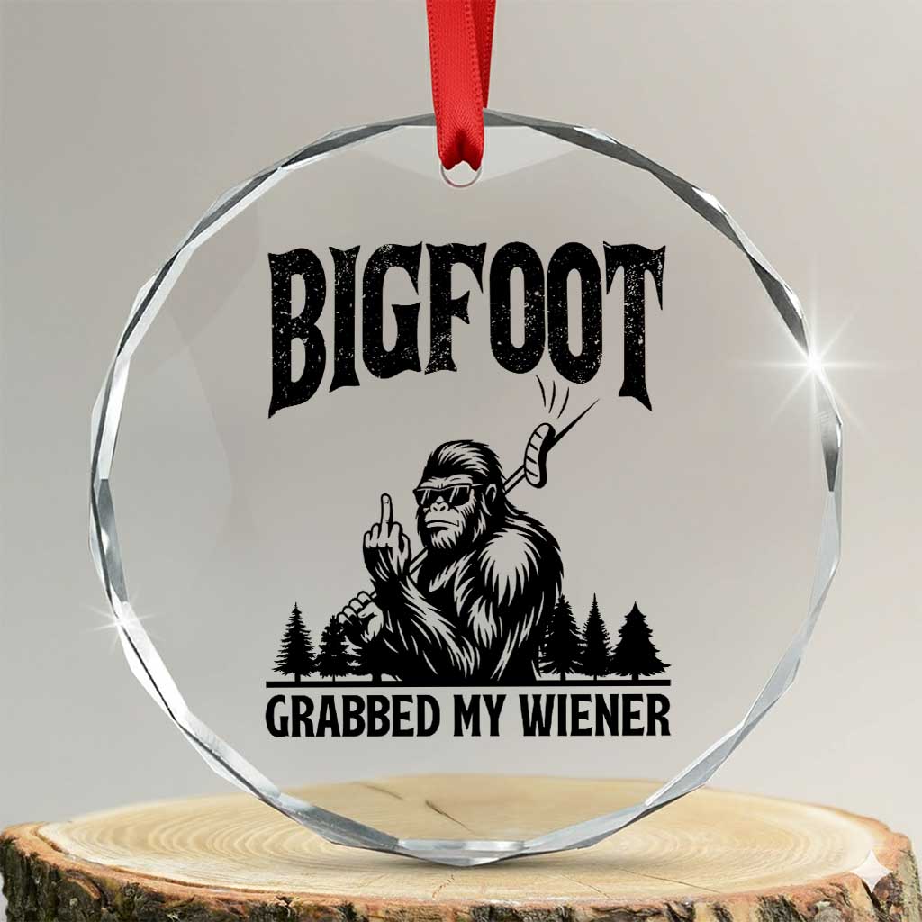 Bigfoot Grabbed My Wiener Crystal Glass Ornament Funny Sasquatch Camping - Wonder Print Shop