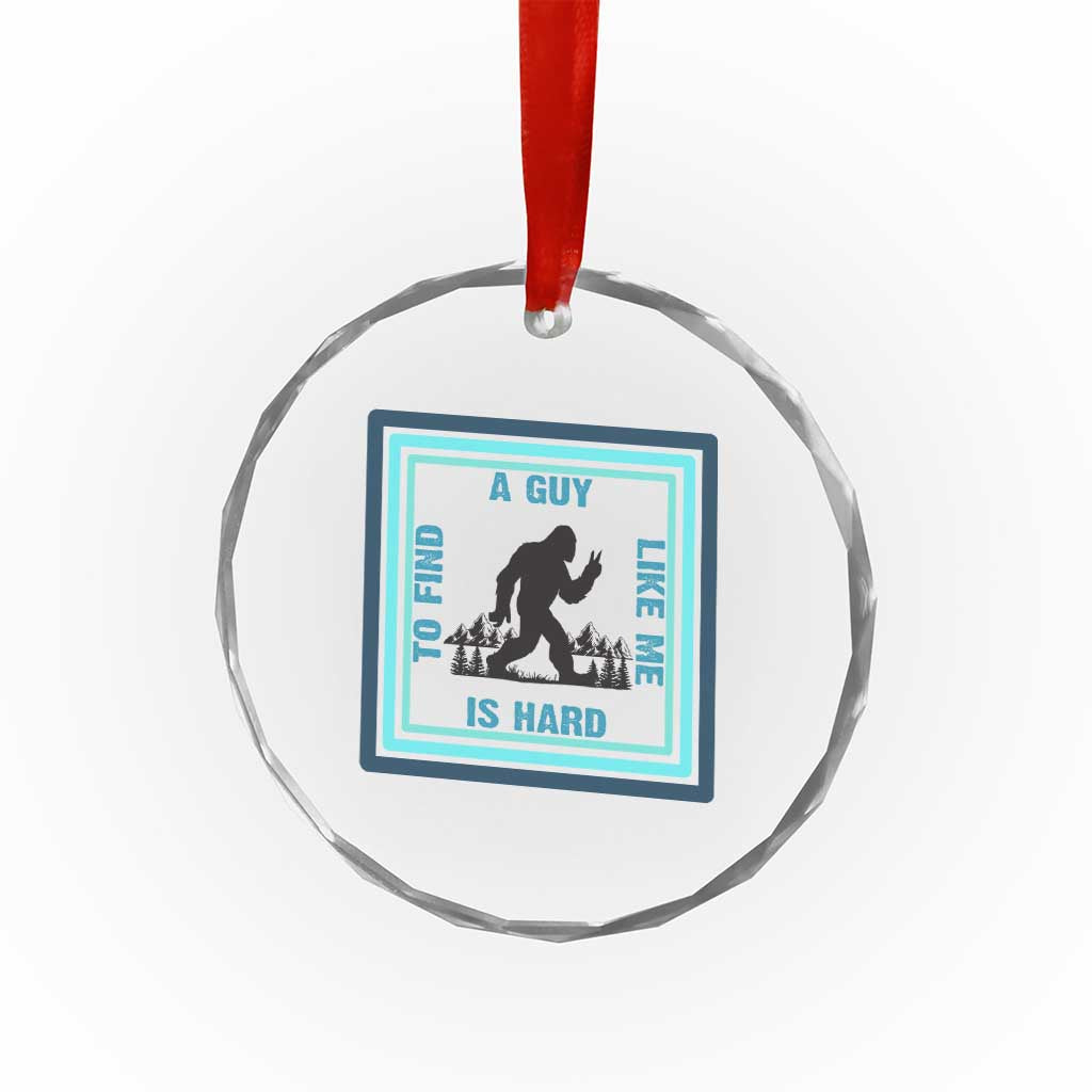 Bigfoot Lover Gift Crystal Glass Ornament A Guy Like Me Is Hard To Find TS12