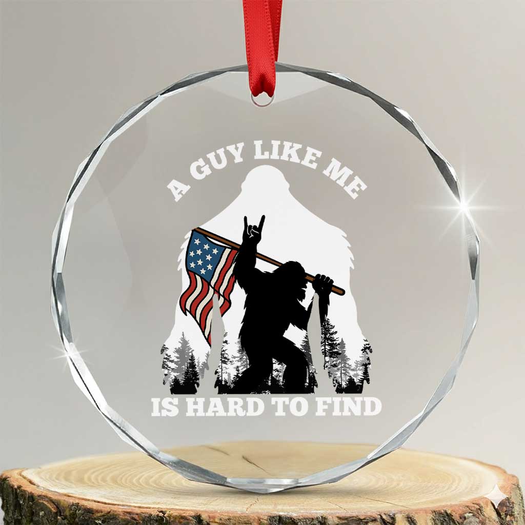 Bigfoot Patriotic American Flag Crystal Glass Ornament Funny Sasquatch A Guy Like Me Is Hard To Find - Wonder Print Shop