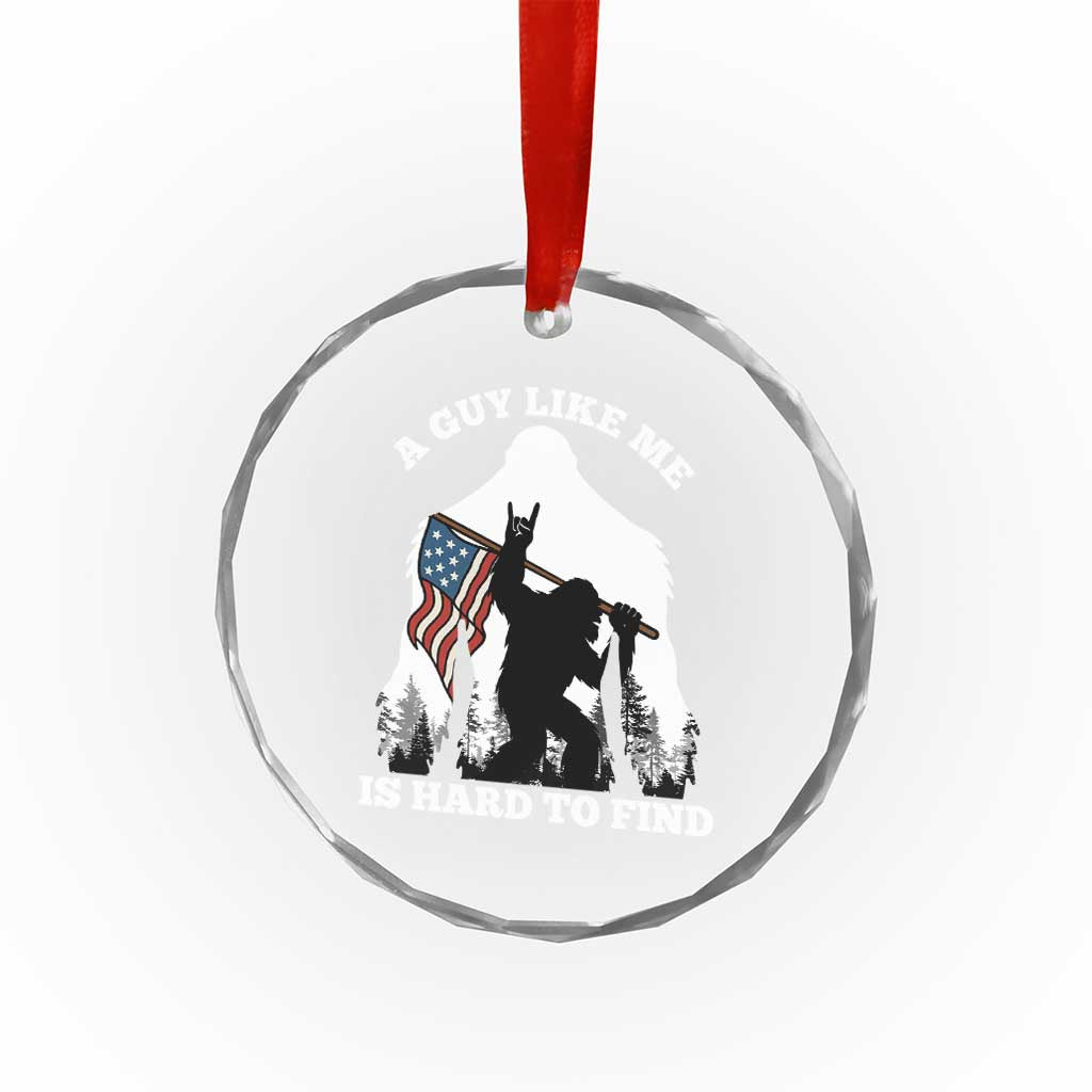 Bigfoot Patriotic American Flag Crystal Glass Ornament Funny Sasquatch A Guy Like Me Is Hard To Find - Wonder Print Shop