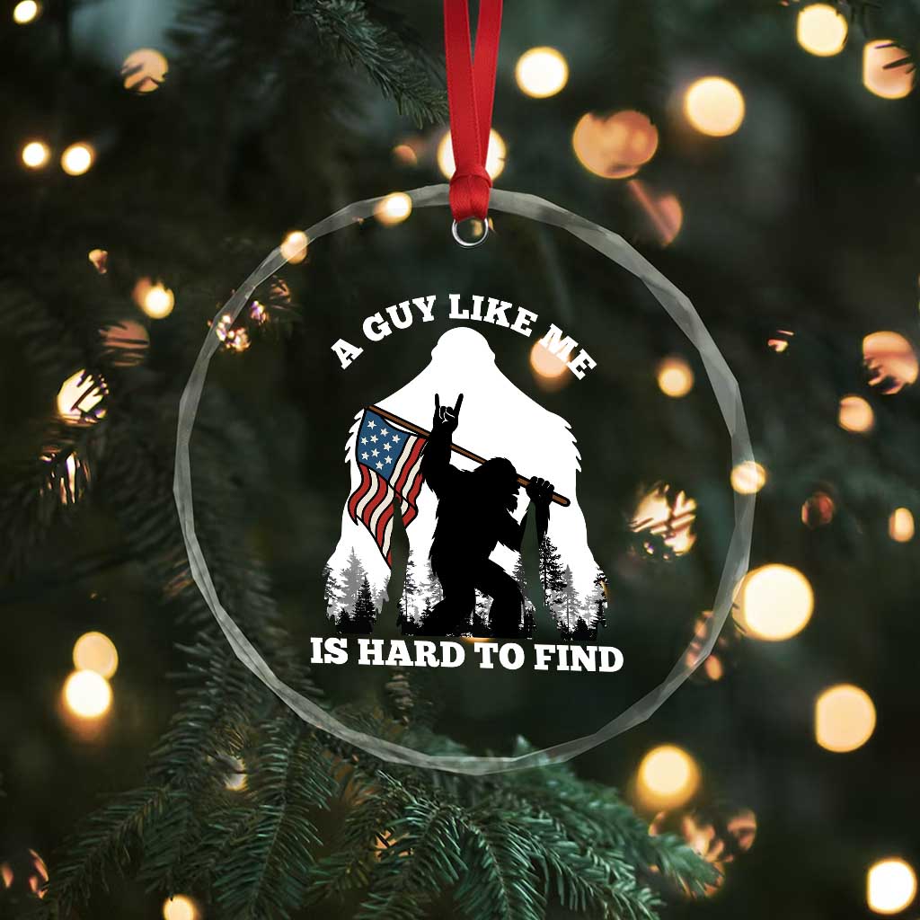 Bigfoot Patriotic American Flag Crystal Glass Ornament Funny Sasquatch A Guy Like Me Is Hard To Find - Wonder Print Shop