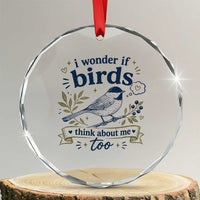 Bird Lover Crystal Glass Ornament I Wonder If Birds Think About Me Too Funny Bird Watcher Birder