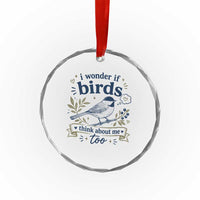 Bird Lover Crystal Glass Ornament I Wonder If Birds Think About Me Too Funny Bird Watcher Birder