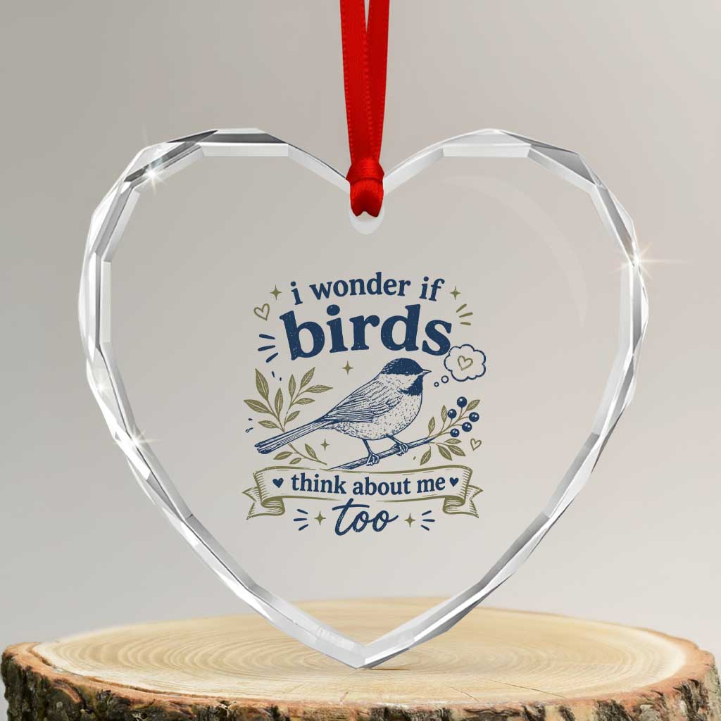 Bird Lover Heart Crystal Glass Ornament I Wonder If Birds Think About Me Too Funny Bird Watcher Birder