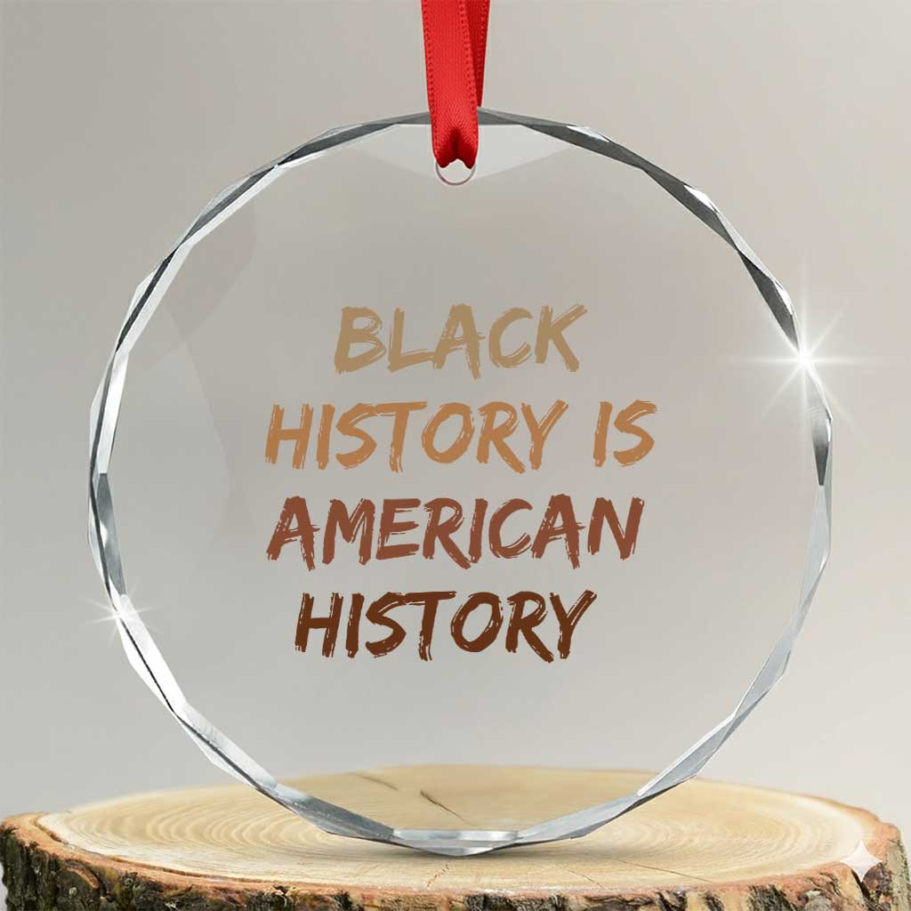 Black History Is American History Crystal Glass Ornament Melanin African American Pride Gifts