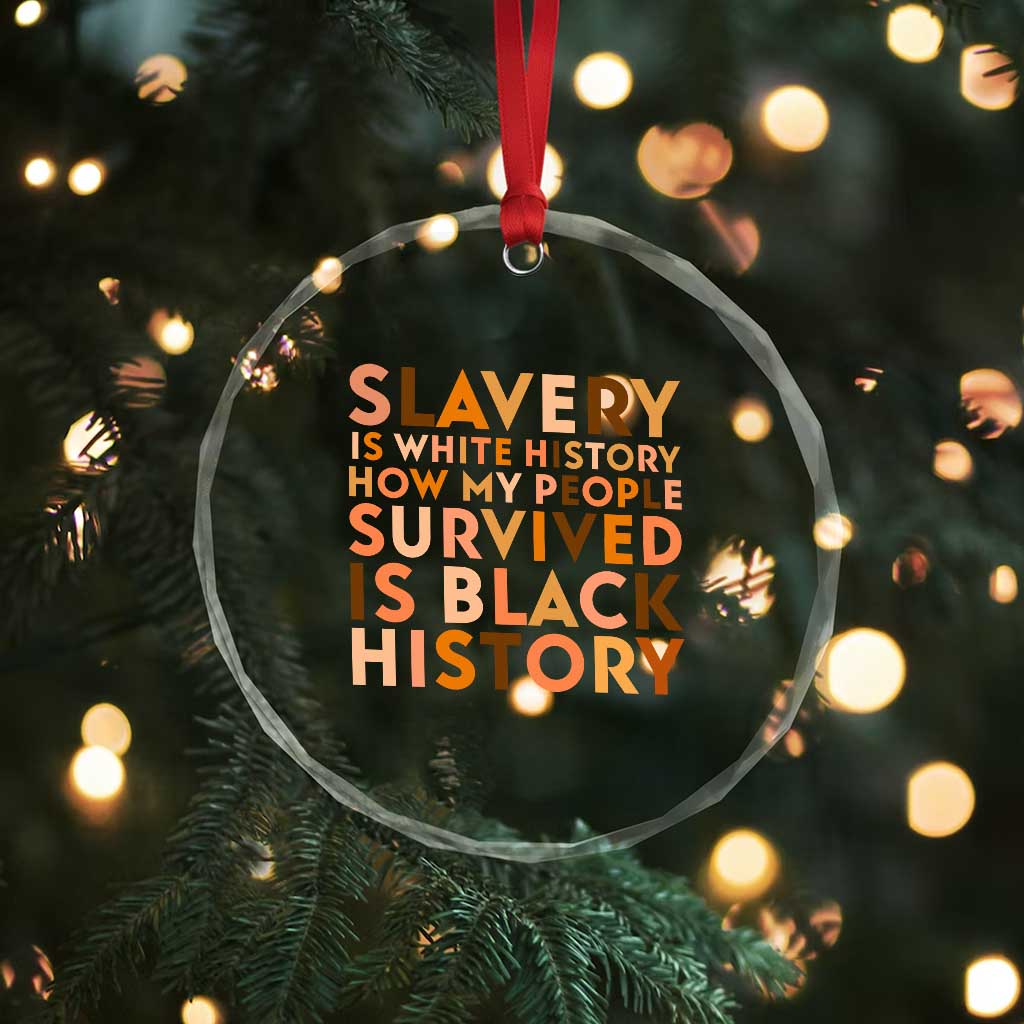 Black History Melanin Crystal Glass Ornament Slavery Is White History How My People Survived Is Black History - Wonder Print Shop