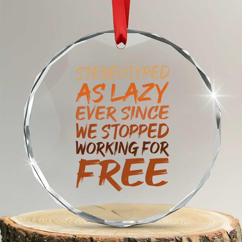 Black History Month Crystal Glass Ornament Stereotype As Lazy Since We Stop Working Free
