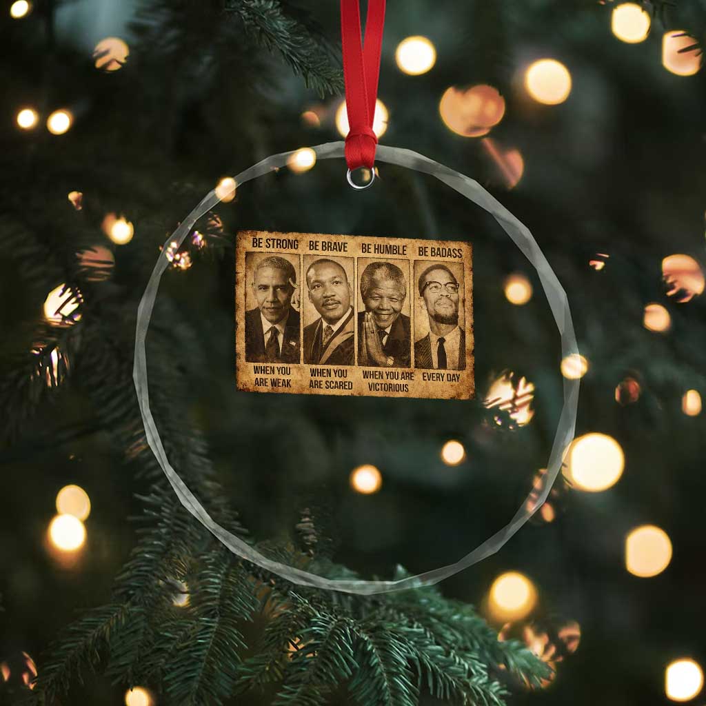 Black Leaders Crystal Glass Ornament Be Strong Be Brave Be Humble Be Badass African American History Month