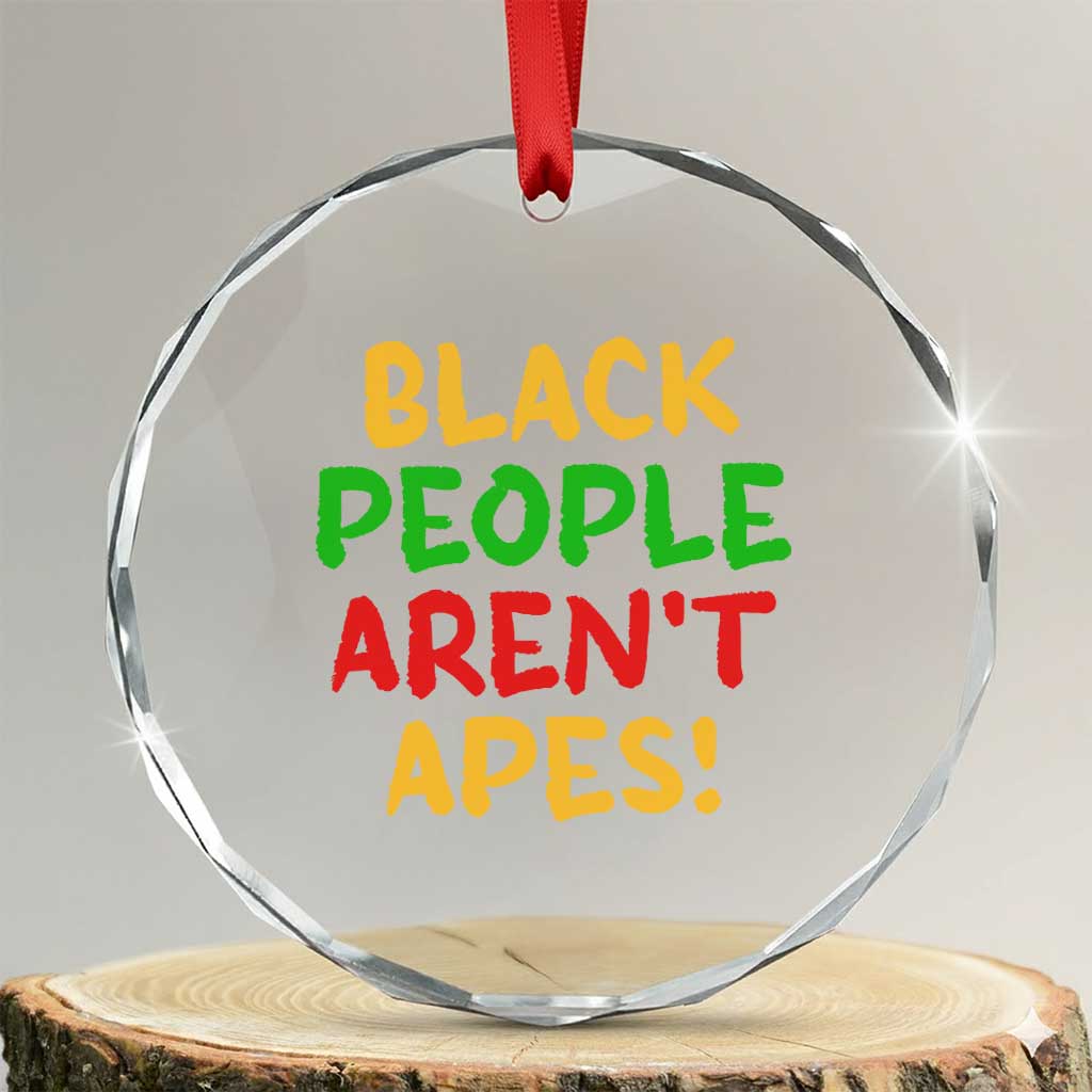 Black People Aren't Apes Crystal Glass Ornament Anti Racist Protest