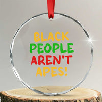 Black People Aren't Apes Crystal Glass Ornament Anti Racist Protest
