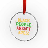 Black People Aren't Apes Crystal Glass Ornament Anti Racist Protest