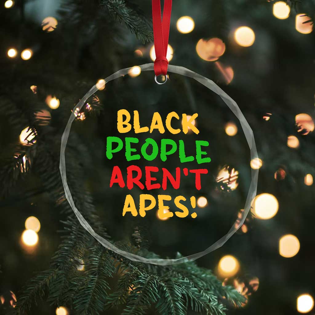 Black People Aren't Apes Crystal Glass Ornament Anti Racist Protest