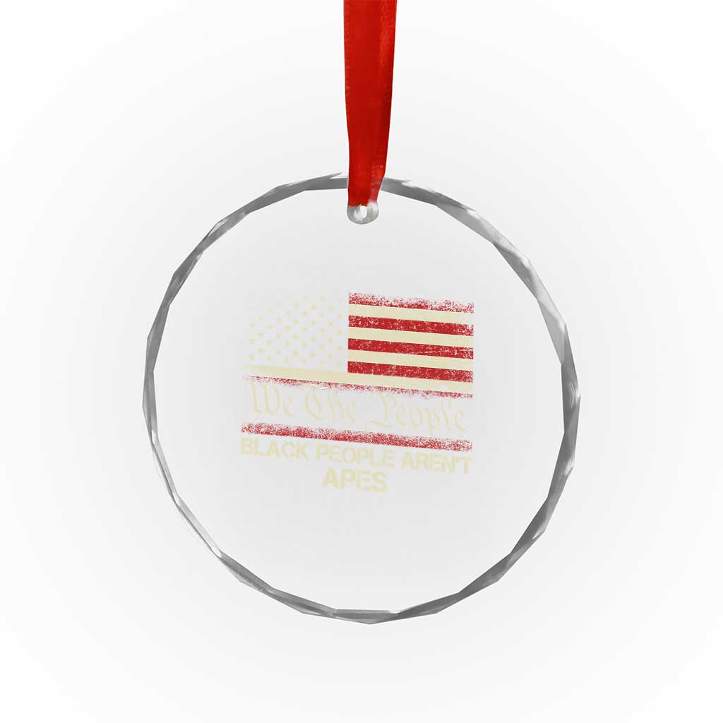Black People Aren't Apes Crystal Glass Ornament We The People Anti Racist Protest